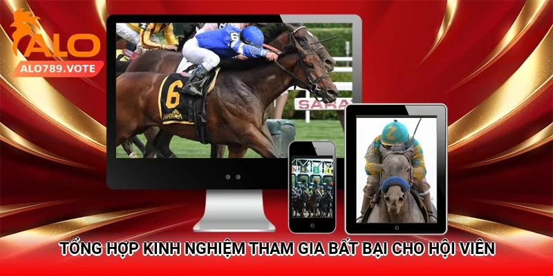 Tổng hợp kinh nghiệm tham gia bất bại cho hội viên