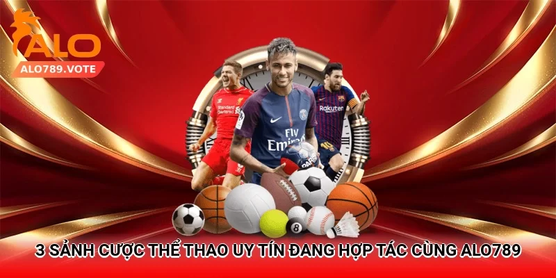 3 sảnh cược thể thao uy tín đang hợp tác cùng Alo789