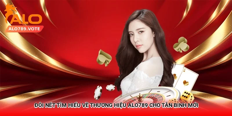 Đôi nét tìm hiểu về thương hiệu Alo789 cho tân binh mới