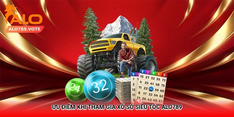 Ưu điểm khi tham gia xổ số siêu tốc Alo789